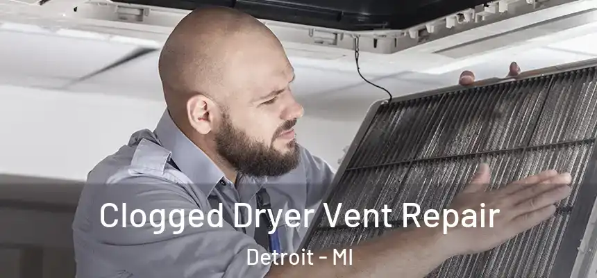  Clogged Dryer Vent Repair Detroit - MI