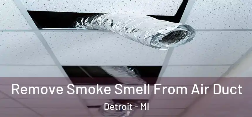  Remove Smoke Smell From Air Duct Detroit - MI