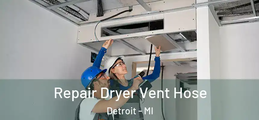 Repair Dryer Vent Hose Detroit - MI