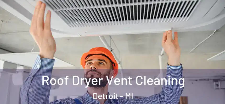 Roof Dryer Vent Cleaning Detroit - MI