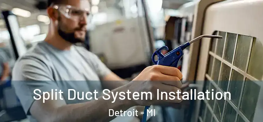 Split Duct System Installation Detroit - MI