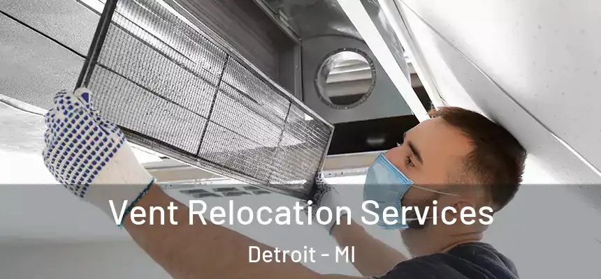 Vent Relocation Services Detroit - MI