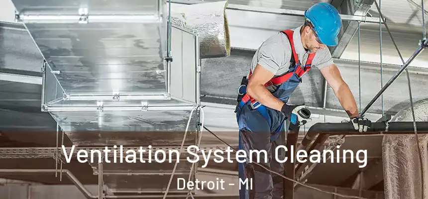 Ventilation System Cleaning Detroit - MI