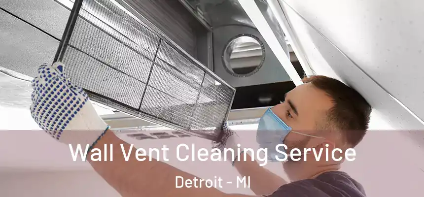 Wall Vent Cleaning Service Detroit - MI